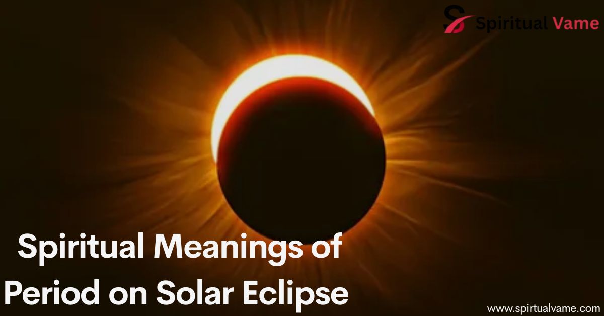Period on Solar Eclipse Spiritual Meanings