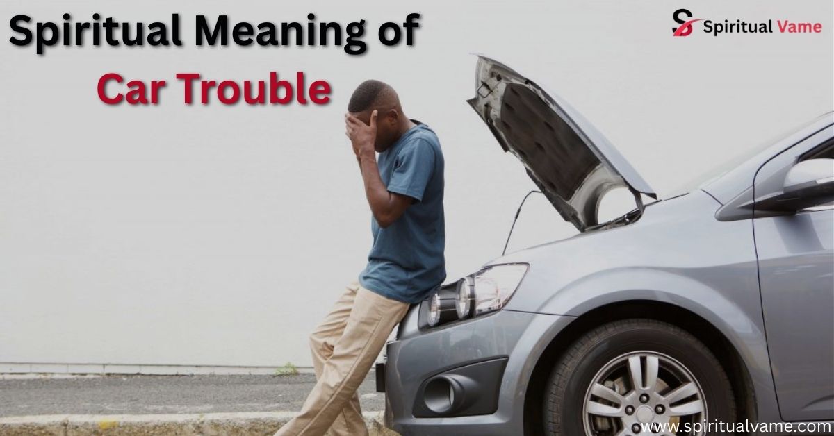Spiritual Meaning of Car Trouble