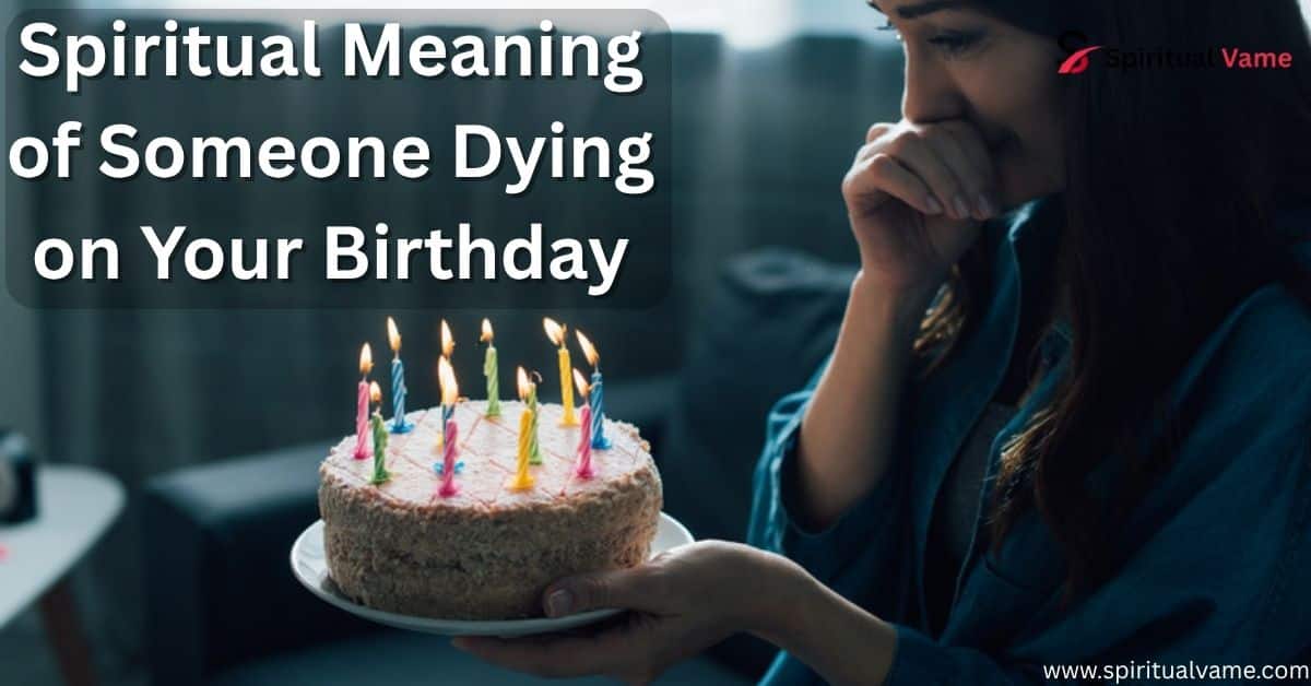 Spiritual Meaning of Someone Dying on Your Birthday